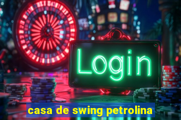 casa de swing petrolina